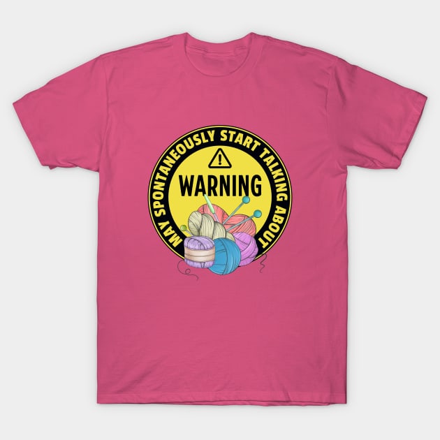 Warning May Spontaneously Start Talking About Yarn - Funny Crochet Addict T-Shirt by TeeTopiaNovelty